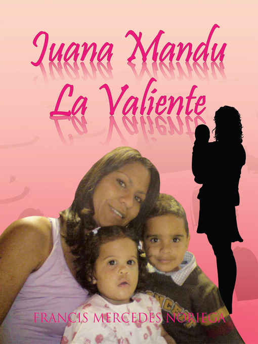Title details for Juana Mandu La Valiente by Francis Mercedes Noriega - Available